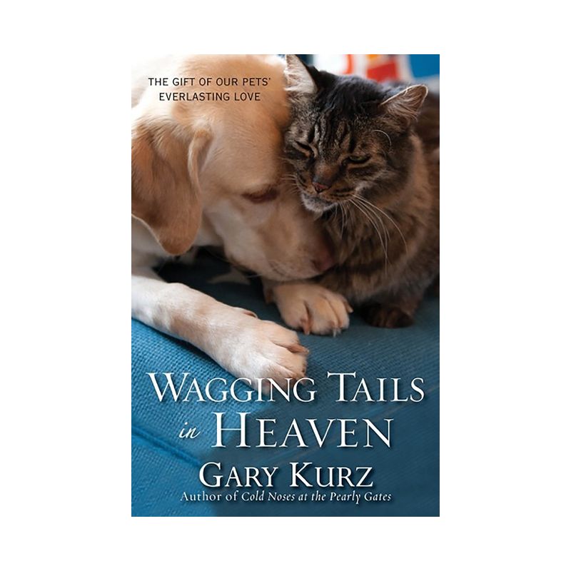 Wagging Tails in Heaven: The Gift of Our Pets Everlasting Love (Paperback) (Gary Kurz) - by GARY KURZ, 1 of 2