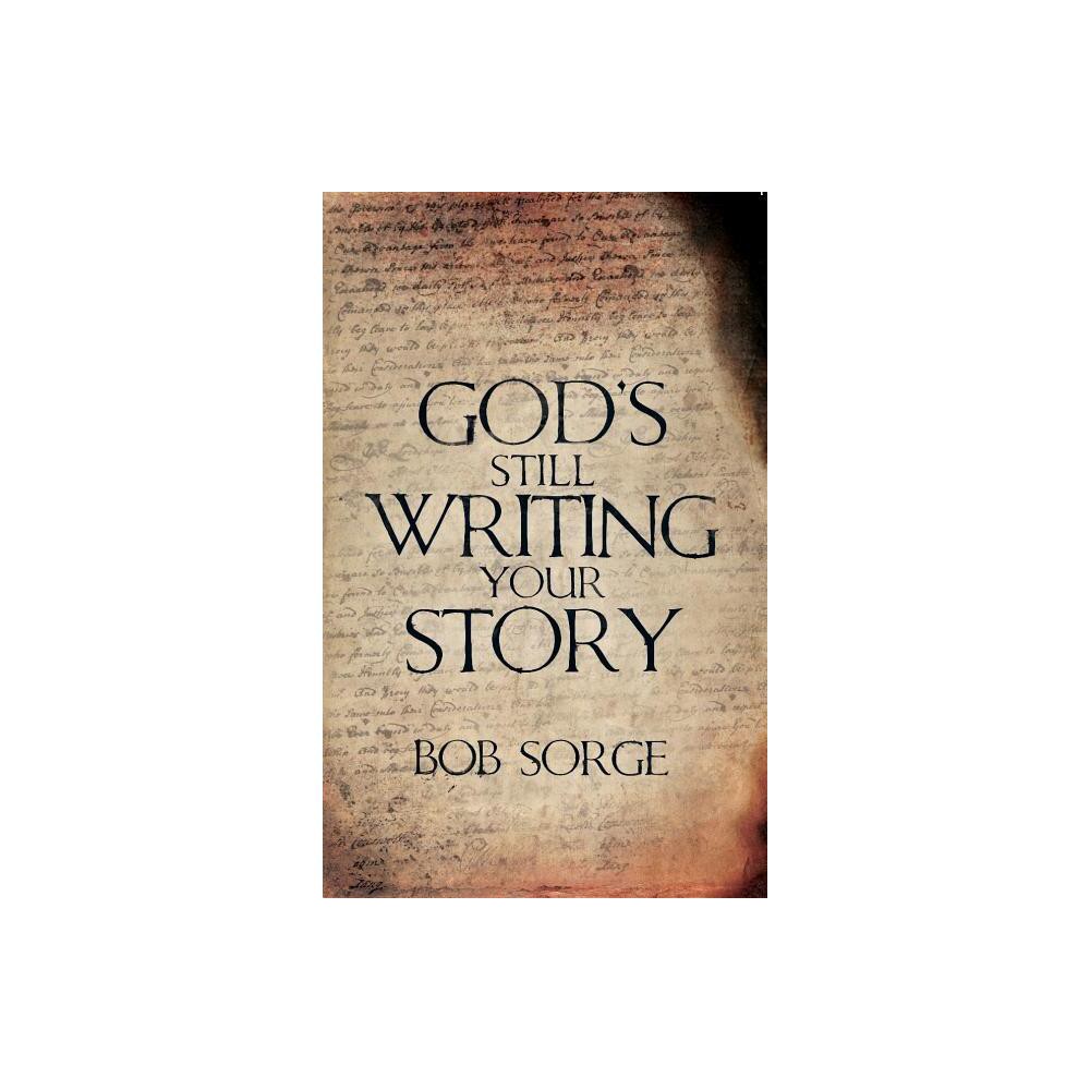 Gods Still Writing Your Story - by Bob Sorge (Paperback)