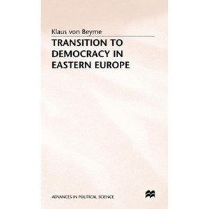 Transition to Democracy in Eastern Europe - (Advances in Political Science) by  K Beyme (Hardcover) - 1 of 1