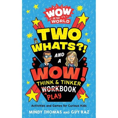 Wow in the World: Two Whats?! and a Wow! Think & Tinker Playbook - by  Mindy Thomas & Guy Raz (Paperback)