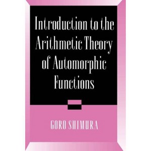 Introduction to Arithmetic Theory of Automorphic Functions - (Publications of the Mathematical Society of Japan) by  Goro Shimura (Paperback) - 1 of 1