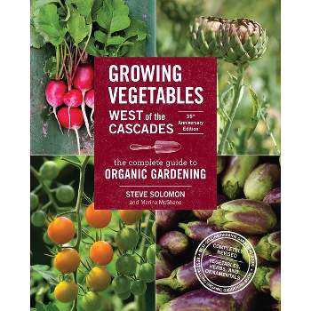 Growing Vegetables West of the Cascades, 35th Anniversary Edition - 35th Edition by  Steve Solomon & Marina McShane (Paperback)