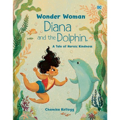 Diana and the Dolphin (DC Wonder Woman) - by  Chamisa Kellogg (Hardcover)
