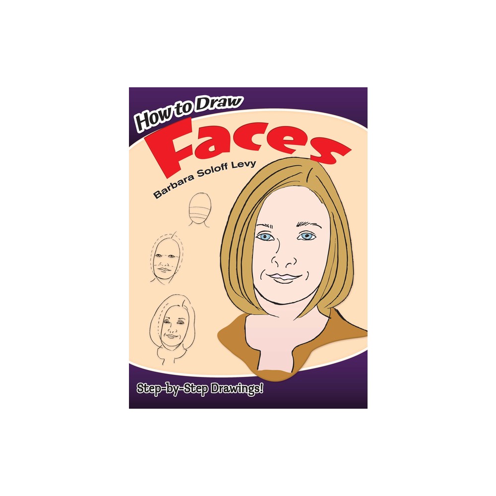 How to Draw Faces - (Dover How to Draw) by Barbara Soloff Levy (Paperback)