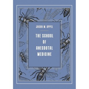 The School of Anecdotal Medicine - by  Jacob M Appel (Paperback) - 1 of 1