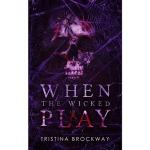 When The Wicked Play - by  Tristina Brockway (Paperback) - 1 of 1