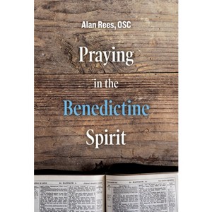 Praying in the Benedictine Spirit - (Praying with the Saints) by  Alan Rees (Paperback) - 1 of 1