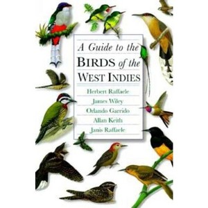 A Guide to the Birds of the West Indies - by  Herbert A Raffaele & James Wiley & Orlando H Garrido & Allan Keith & Janis I Raffaele (Hardcover) - 1 of 1