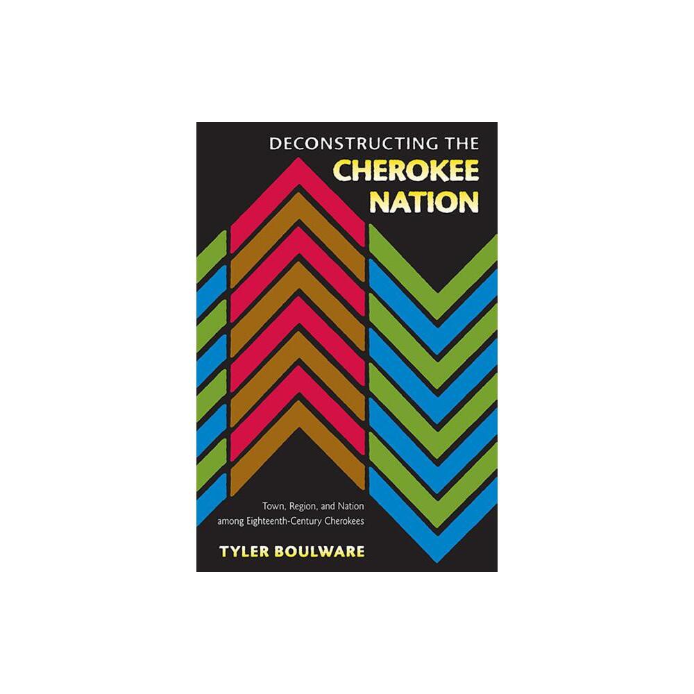 Deconstructing the Cherokee Nation - by Tyler Boulware (Paperback)