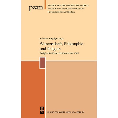 Wissenschaft, Philosophie Und Religion - (Philosophie in Der Nahöstlichen Moderne) by  Anke Von Kügelgen (Hardcover)