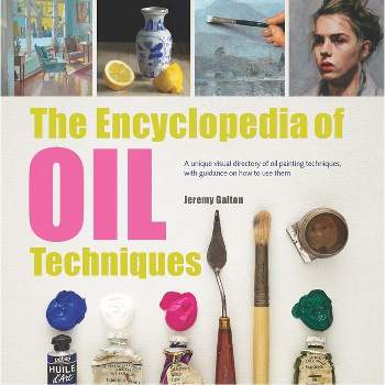 The Encyclopedia of Oil Painting Techniques - by  Jeremy Galton (Paperback)