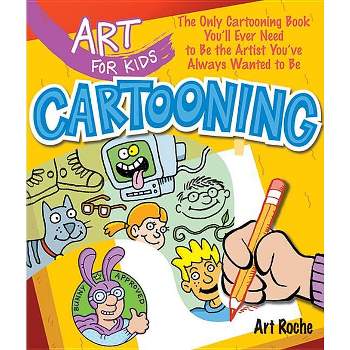 Art for Kids: Cartooning - by  Art Roche (Paperback)
