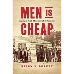 Men Is Cheap - (Civil War America) by  Brian P Luskey (Hardcover) - 1 of 1