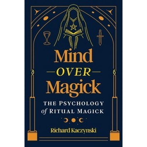 Mind Over Magick - by  Richard Kaczynski (Paperback) - 1 of 1