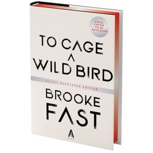 To Cage a Wild Bird (Deluxe Limited Edition) - by  Brooke Fast (Hardcover) - 1 of 1