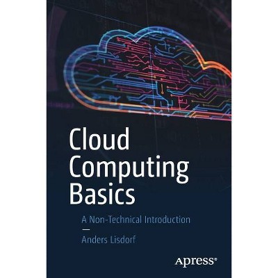 Cloud Computing Basics - by  Anders Lisdorf (Paperback)