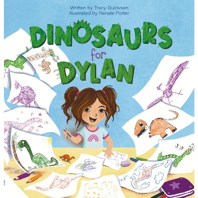 Dinosaurs for Dylan - by  Tracy Gulovsen (Hardcover)