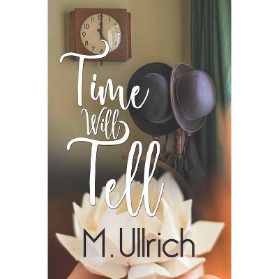 Time Will Tell - by  M Ullrich (Paperback)