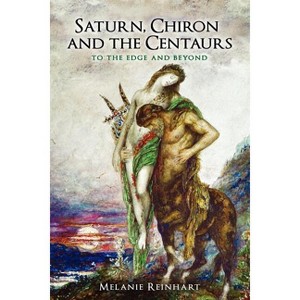 Saturn, Chiron and the Centaurs - by  Melanie Reinhart (Paperback) - 1 of 1