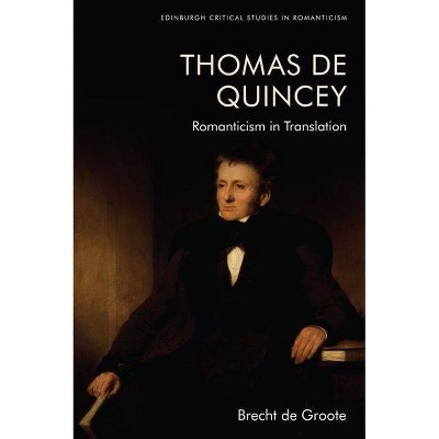 Thomas de Quincey - (Edinburgh Critical Studies in Romanticism) by  Brecht de Groote (Hardcover)