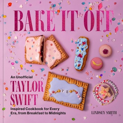 Bake It Off - by  Lindsey Smith (Hardcover)