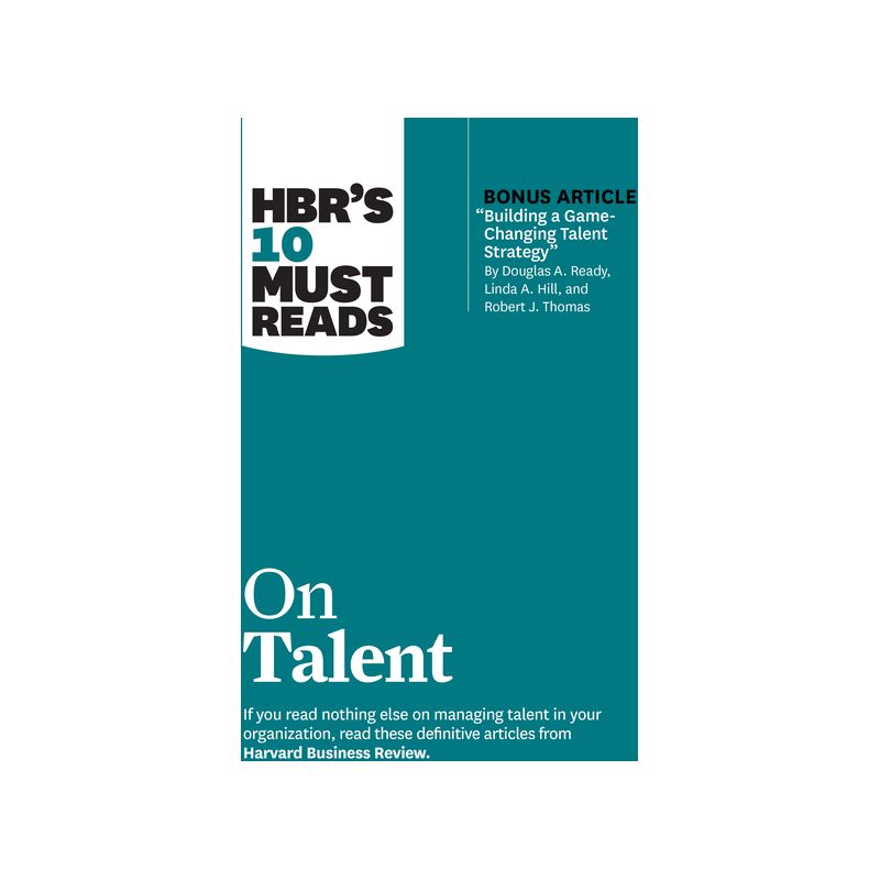 Hbr's 10 Must Reads on Talent (with Bonus Article Building a Game-Changing Talent Strategy by Douglas A. Ready, Linda A. Hill, and Robert J. Thomas), 1 of 2