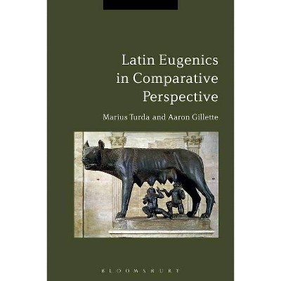 Latin Eugenics in Comparative Perspective - by  Marius Turda (Paperback)