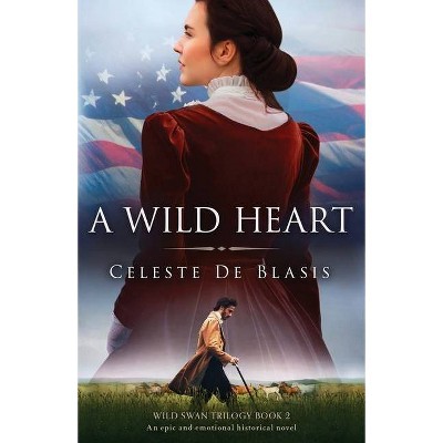 A Wild Heart - (Wild Swan Trilogy) by  Celeste de Blasis (Paperback)