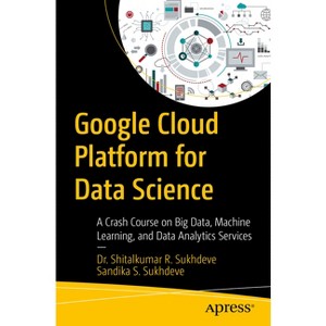 Google Cloud Platform for Data Science - by  Shitalkumar R Sukhdeve & Sandika S Sukhdeve (Paperback) - 1 of 1