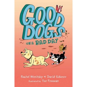 Good Dogs on a Bad Day - by  Rachel Wenitsky & David Sidorov (Paperback) - 1 of 1