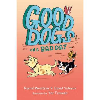 Good Dogs on a Bad Day - by  Rachel Wenitsky & David Sidorov (Paperback)