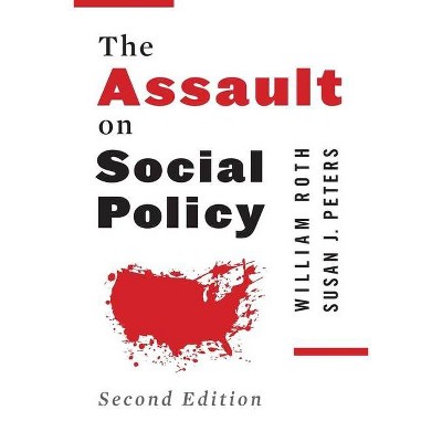 The Assault on Social Policy - 2nd Edition by  William Roth & Susan Peters (Paperback)