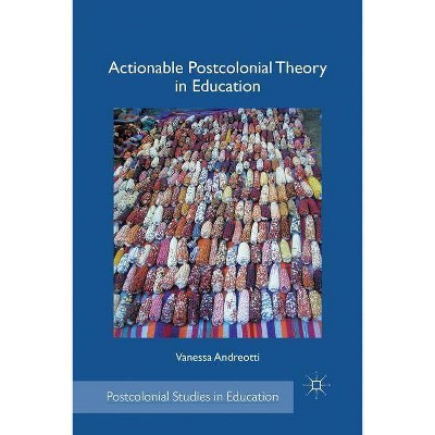 Actionable Postcolonial Theory in Education - (Postcolonial Studies in Education) by  V Andreotti (Paperback)