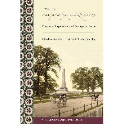 Joyce's Allmaziful Plurabilities - (Florida James Joyce) by  Kimberly J Devlin & Christine Smedley (Paperback)