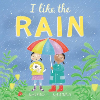 I Like the Rain - (I Like the Weather) by  Sarah Nelson (Hardcover)