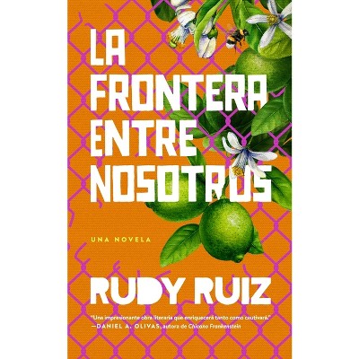 La Frontera Entre Nosotros - by  Rudy Ruiz (Paperback)