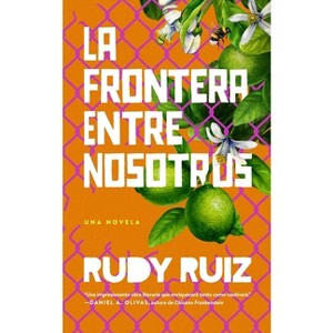 La Frontera Entre Nosotros - by  Rudy Ruiz (Paperback) - 1 of 1