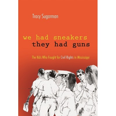 We Had Sneakers, They Had Guns - by  Tracy Sugarman (Hardcover)