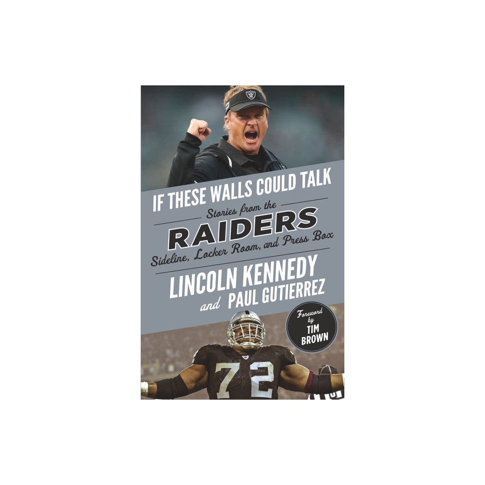 If These Walls Could Talk: Raiders - by Lincoln Kennedy & Paul Gutierrez (Paperback)