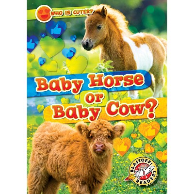 Baby Horse or Baby Cow? - (Who Is Cuter?) by  Christina Leaf (Paperback)