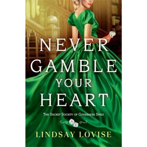 Never Gamble Your Heart - (The Secret Society of Governess Spies) by  Lindsay Lovise (Paperback) - 1 of 1