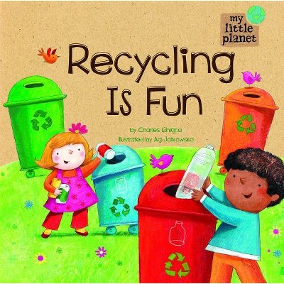 Recycling Is Fun - (My Little Planet) by  Charles Ghigna (Hardcover)