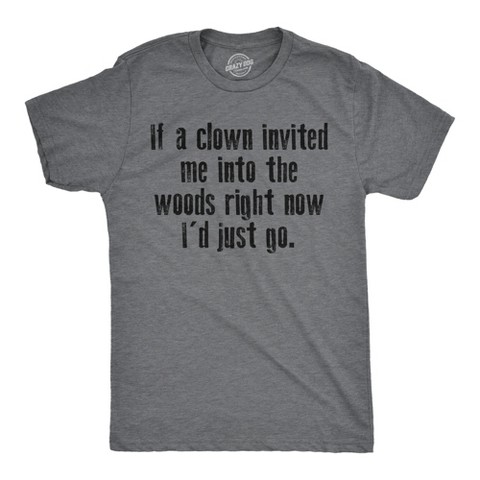 Мужские футболки Crazy Dog T-Shirts, Inc. Mens Funny T Shirts If A Clown Invited Me Into The Woods Right Now Id Just Go Novelty Tee for Men - Crazy Dog Men's T Shirt Sarcastic Gift Dark M