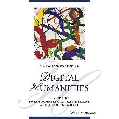 A New Companion to Digital Humanities - (Blackwell Companions to Literature and Culture) by  Susan Schreibman & Ray Siemens & John Unsworth