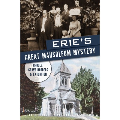 Erie's Great Mausoleum Mystery - (True Crime) by  Justin Dombrowski (Paperback)