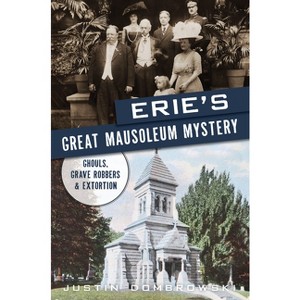 Erie's Great Mausoleum Mystery - (True Crime) by  Justin Dombrowski (Paperback) - 1 of 1