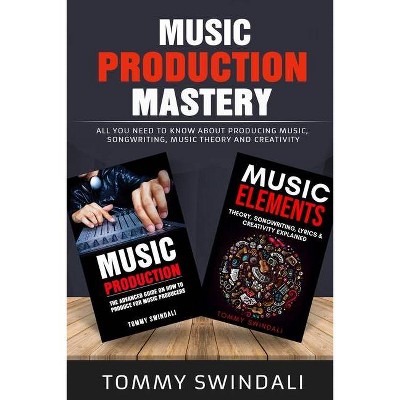 Music Production Mastery - by  Tommy Swindali (Paperback)