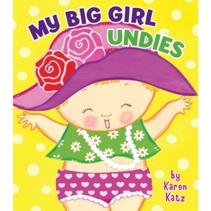 My Big Girl Undies - by  Karen Katz (Board Book) - 1 of 1