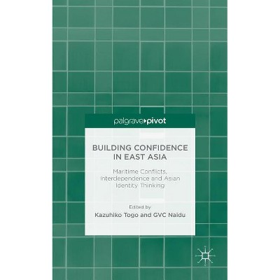 Building Confidence in East Asia - by  K Togo & G Naidu (Hardcover)