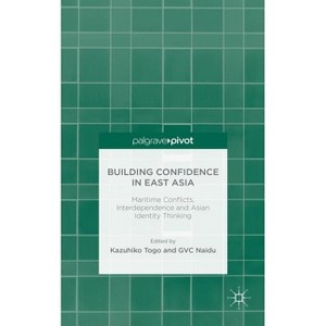Building Confidence in East Asia - by  K Togo & G Naidu (Hardcover) - 1 of 1